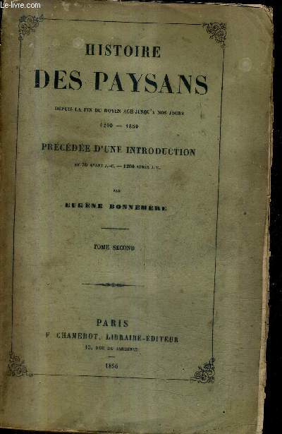 HISTOIRE DES PAYSANS DEPUIS LA FIN DU MOYEN AGE JUSQU'A NOS JOURS 1200 - 1850 PRECEDEE D'UNE INTRODUCTION AN 50 AVANT J.-C. - 1200 APRES J.-C. - TOME 2 .