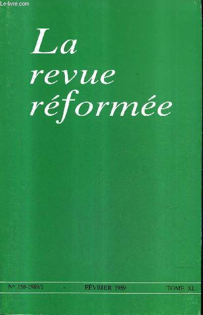 LA REVUE REFORMEE N158 FEVRIER 1989 TOME XL - un document propos par un groupe de travail de l'alliance vanglique universelle - histoire de l'glise 1938-1988 - et apres ? - u projet en marche - brve rflexion sur un cinquantenaire .