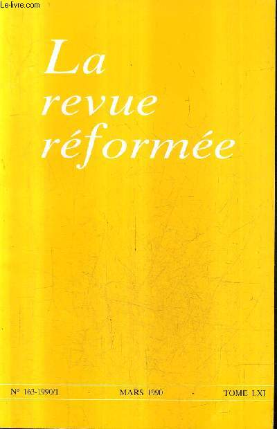 LA REVUE REFORMEE N163 MARS 1990 TOME LXI - l'glise demain ? - ordination pastorale et autorit du ministre - le ministre pastoral de la femme - les deux routes le psaume 1 - jsus et yahv - calvin et la prdestination.