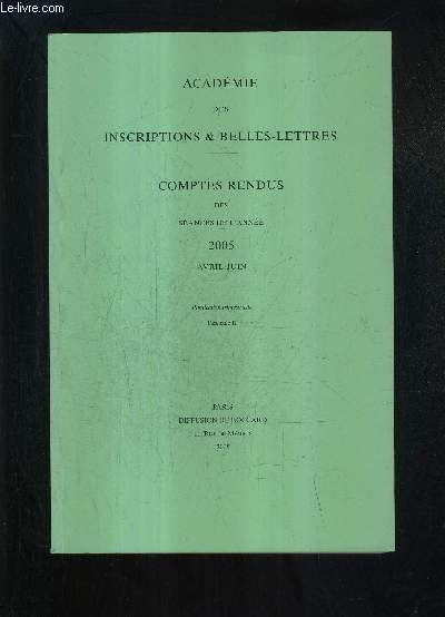 ACADEMIE DES INSCRIPTIONS & BELLES LETTRES - COMPTES RENDUS DES SEANCES DE L'ANNEE 2005 AVRIL JUIN - FASCICULE 2 - le palais du quirinal dans l'histoire - cyble et attis dans les tablettes de defixio indites de mayence etc.