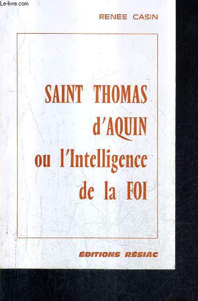 SAINT THOMAS D'AQUIN OU L'INTELLIGENCE DE LA FOI - QUATRE PONTS CHAUDS / 2E EDITION.