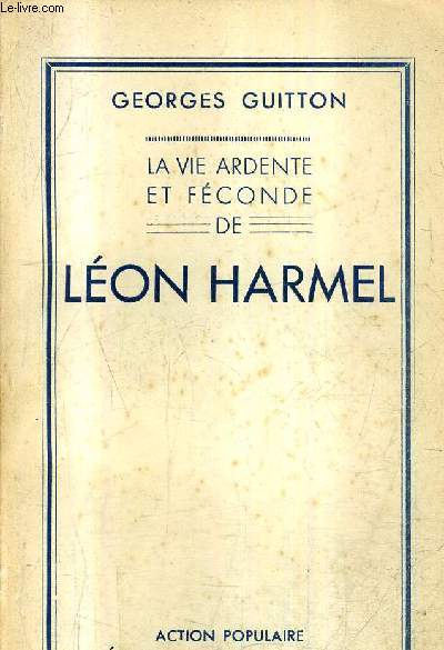 LA VIE ARDENTE ET FECONDE DE LEON HARMEL.