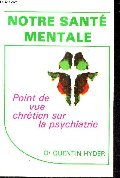 NOTRE SANTE MENTALE - POINT DE VUE CHRETIEN SUR LA PSYCHIATRIE.