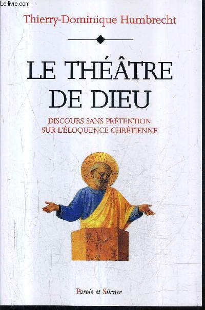 LE THEATRE DE DIEU DISCOURS SANS PRETENTION SUR L'ELOQUENCE CHRETIENNE.