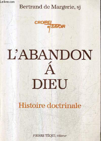 L'ABANDON A DIEU - HISTOIRE DOCTRINALE / COLLECTION CROIRE ET SAVOIR.