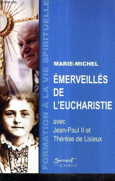 EMERVEILLES DE L'EUCHARISTIE AVEC JEAN PAUL II ET THERESE DE LISIEUX.