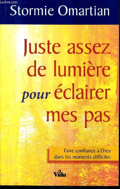 JUSTE ASSEZ DE LUMIERE POUR ECLAIRER MES PAS - FAIRE CONFIANCE A DIEU DANS LES MOMENTS DIFFICILES.