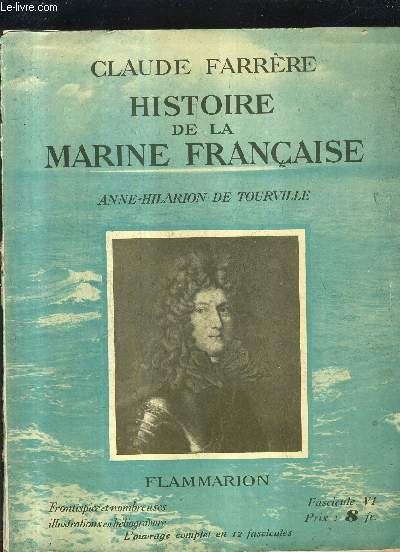 HISTOIRE DE LA MARINE FRANCAISE - FASCICULE 6 : ANNE HILARION DE TOURVILLE .