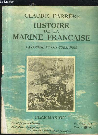 HISTOIRE DE LA MARINE FRANCAISE - FASCICULE 7 : LA COURSE ET LES CORSAIRES.