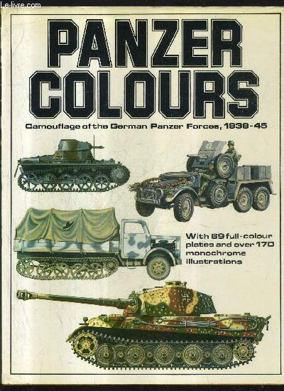 PANZER COLOURS CAMOUFLAGE OF THE GERMAN PANZER FORCES 1939-45 .