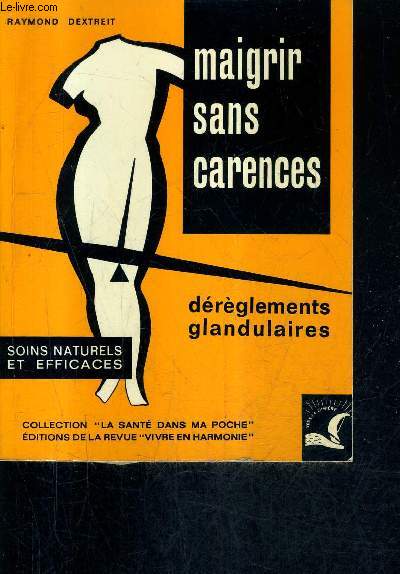 MAIGRIR SANS CARENCES - DEREGLEMENTS GLANDULAIRES - SOINS NATURELS ET EFFICACES / COLLECTION LA SANTE DANS MA POCHE.