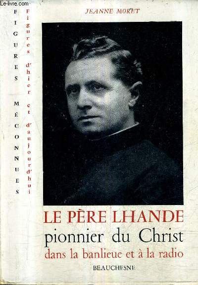 LE PERE LHANDE PIONNIER DU CHRIST DANS LA BANLIEUE ET A LA RADIO / COLLECTION FIGURES D'HIER ET D'AUJOURD'HUI.