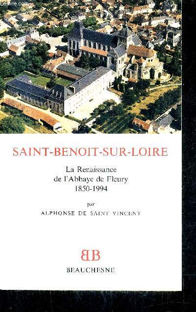 SAINT BENOIT SUR LOIRE - LA RENAISSANCE DE L'ABBAYE DE FLEURY 1850-1994.