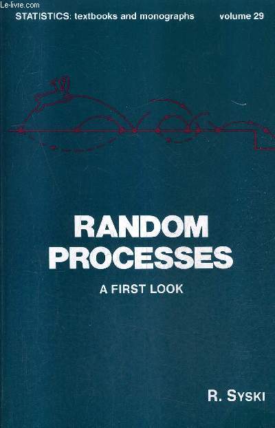 RANDOM PROCESSES A FIRST LOOK - STATISTICS TEXTBOOKS AND MONOGRAPHS VOLUME 29.