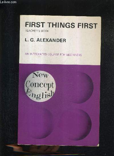 FIRST THINGS FIRST TEACHER'S BOOK - AN INTEGRATED COURSE FOR BEGINNERS - NEW CONCEPT ENGLISH.
