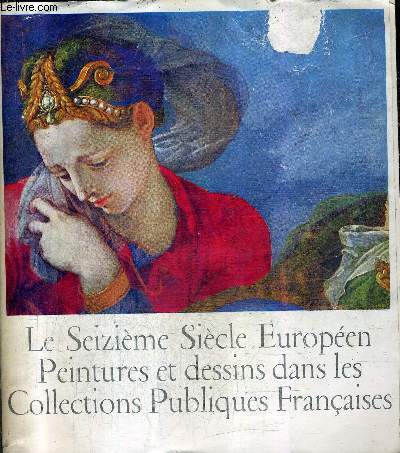 LE XVIE SIECLE EUROPEEN PEINTURES ET DESSINS DANS LES COLLECTIONS PUBLIQUES FRANCAISES PARIS PETIT PALAIS - OCTOBRE 1965 - JANVIER 1966 .