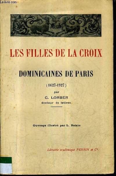 LES FILLES DE LA CROIX DOMINICAINES DE PARIS (1627-1927).