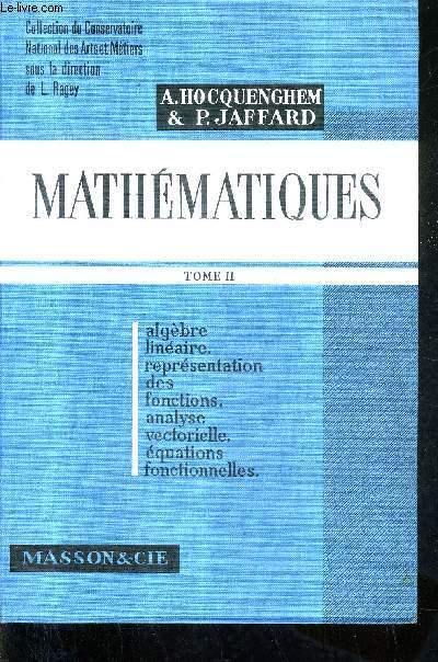 MATHEMTIQUES - TOME 2 - ALGEBRE LINEAIRE REPRESENTATION DES FONCTIONS ANALYSE VECTORIELLE EQUATIENS FONCTIONNELLES.