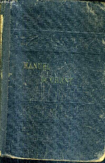 MANUEL DE CHANT COMPLET A L'USAGE DES MAISONS D'EDUCATION COMMUNAUTES ET PAROISSES PUBLIE AVEC L'APPROBATION ET LES ENCOURAGEMENTS DE SA GRANDEUR MONSEIGNEUR CHAROST.