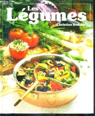 LES LEGUMES - 120 RECETTES ILLUSTREES POUR TOUTES LES OCCASIONS.