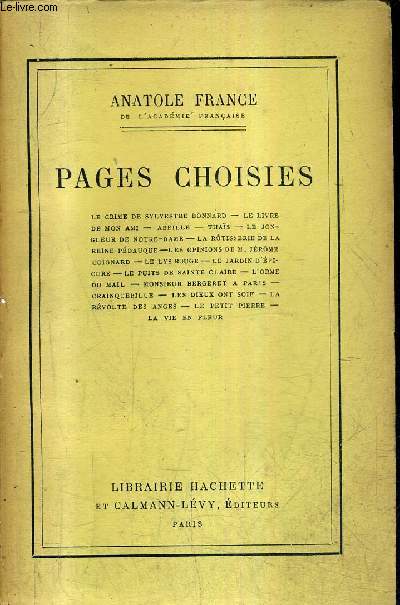 PAGES CHOISIES - le crime de sylvestre bonnard - le livre de mon ami - abeille - thais - le jongleur de notre dame - la rotisserie de la reine pedauque - les opinions de M.Jrome Coignard - le lys rouge - le jardin d'picure etc.