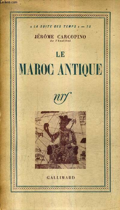 LE MAROC ANTIQUE / COLLECTION LA SUITE DES TEMPS N10.