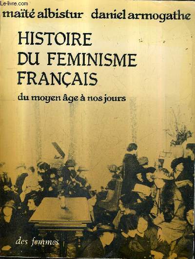 HISTOIRE DU FEMINISME FRANCAIS DU MOYEN AGE A NOS JOURS.