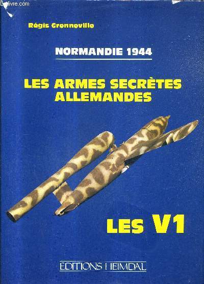 LES ARMES SECRETES ALLEMANDES - NORMANDIE 1944 - LES V1.