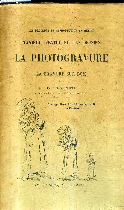 MANIERE D'EXECUTER LES DESSINS POUR LA PHOTOGRAVURE ET LA GRAVURE SUR BOIS - LES PROCEDES DE REPRODUCTION EN RELIEF.