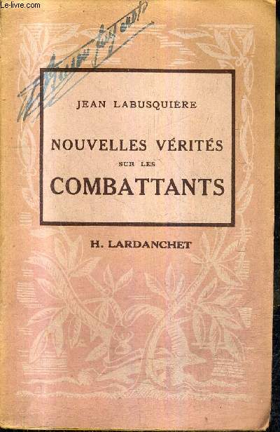 NOUVELLES VERITES SUR LES COMBATTANTS - NOUVEAUX RECITS DES GRANDES BATAILLES DE MAI ET JUIN 1940 - COLLECTION LES DOCUMENTS HISTORIQUES N2.