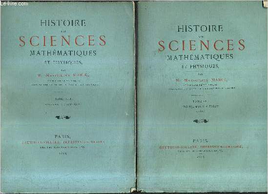 HISTOIRE DES SCIENCES MATHEMATIQUES ET PHYSIQUES - EN DEUX TOMES - TOMES 7 + 8 .