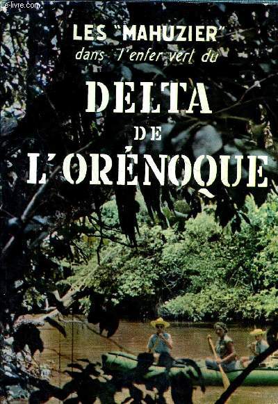 LES MAHUZIER DANS L'ENFER VERT DU DELTA DE L'ORENOQUE / COLLECTION LES QUATRE HORIZONS.