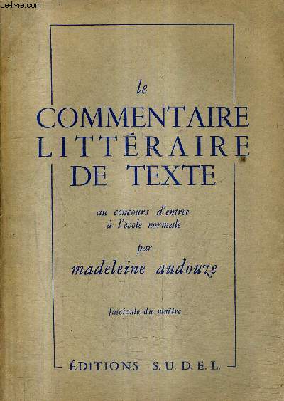 LE COMMENTAIRE LITTERAIRE DE TEXTE AU CONCOURS D'ENTREE A L'ECOLE NORMALE - FASCICULE DU MAITRE.