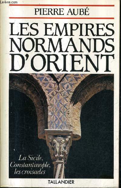 LES EMPIRES NORMANDS D'ORIENT - XIE - XIIIE SIECLE.