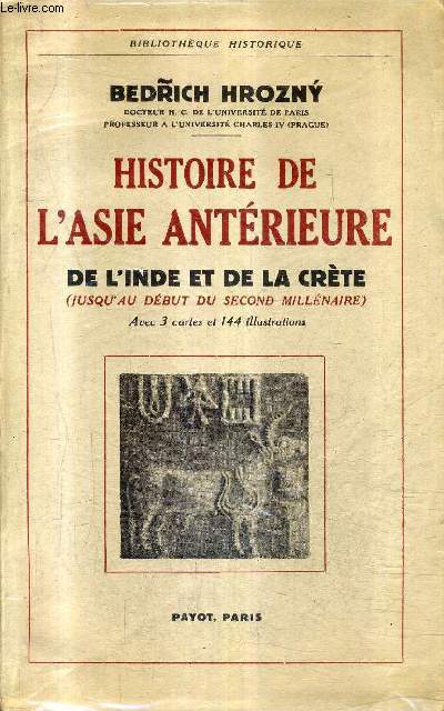 HISTOIRE DE L'ASIE ANTERIEURE DE L'INDE ET DE LA CRETE DEPUIS LES ORIGINES JUSQU'A DEBUT DU SECOND MILLENAIRE / COLLECTION BIBLIOTHEQUE HISTORIQUE .