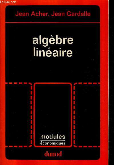 ALGEBRE LINEAIRE / COLLECTION MODULES ECONOMIQUES / 3E EDITION.