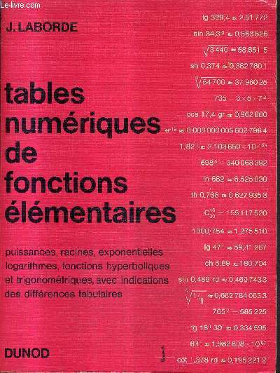 TABLES NUMERIQUES DE FONCTIONS ELEMENTAIRES PUISSANCES RACINES EXPONENTIELLES LOGARITHMES FONCTIONS HYPERNOLIQUES ET TRIGONOMETRIQUES AVEC INDICATION DES DIFFERENCES TABULAIRES - 3E EDITION.