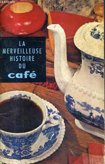 LA MERVEILLEUSE HISTOIRE DU CAFE.