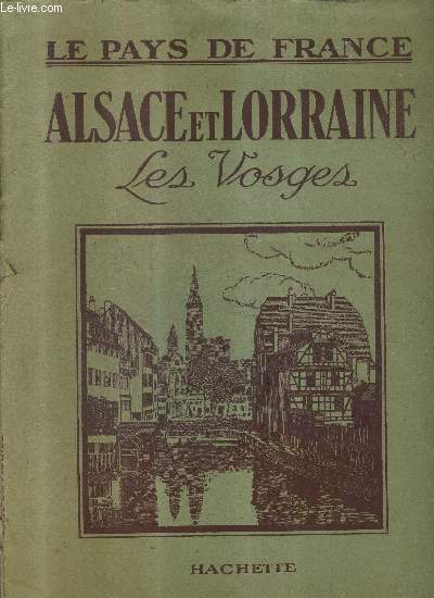 ALSACE ET LORRAINE - LES VOSGES - LE PAYS DE FRANCE.