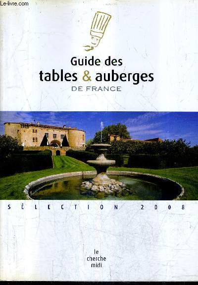 GUIDE DES TABLES & AUBERGES DE FRANCE - SELECTION 2008.