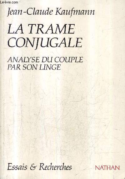 LA TRAME CONJUGALE - ANALYSE DU COUPLE PAR SON LINGE / COLLECTION ESSAIS ET RECHERCHES.