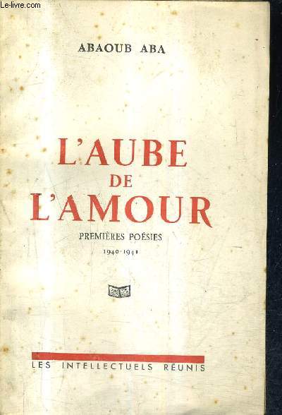 L'AUBE DE L'AMOUR - PREMIERES POESIES 1940-1941.