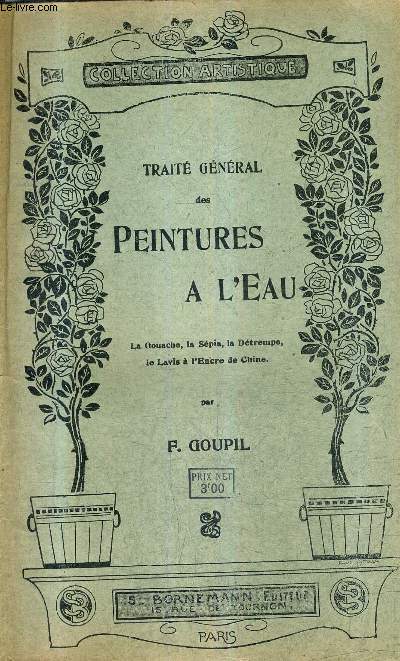 TRAITE GENERAL DES PEINTURES A L'EAU OU LAVIS A L'ENCTURE DE CHINE POUR L'ARCHITECTURE EN COULEURS POUR LES CARTES ET PLANS TOPOGRAPHIQUES - LA GOUACHE LA SEPIA LA DETREMPE LE LAVIS A L'ENCRE DE CHINE- COLLECTION ARTISTIQUE / 4E EDITION.