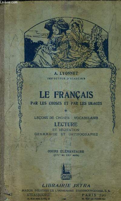 LES FRANCAIS PAR LES CHOSES ET PAR LES IMAGES - LECONS DE CHOSES VOCUBULAIRE LECTURE ET RECITATION GRAMMAIRE ET ORTHOGRAPHE - COURS ELEMENTAIRE.