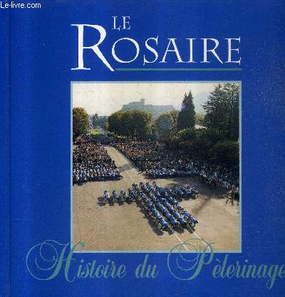 LE ROSAIRE - HISTOIRE DU PELERINAGE.