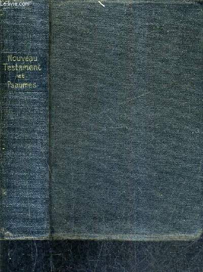 LE NOUVEAU TESTAMENT DE NOTRE SEIGNEUR JESUS CHRIST ET LE LIVRE DES PSAUMES - VERSION SYNODALE (REVISION 1926).