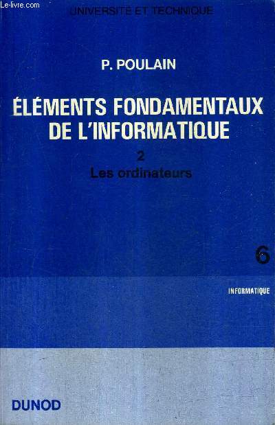 ELEMENTS FONDAMENTAUX DE L'INFORMATIQUE - TOME 2 : LES ORDINATEURS - ENSEIGNEMENT TECHNIQUE SUPERIEUR INSTITUTS UNIVERSITAIRES DE TECHNOLOGIE ECOLES SUPERIEURES DE COMMERCE.
