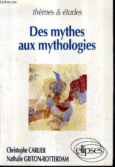 DES MYTHES AUX MYTHOLOGIES - COLLECTION THEMES & ETUDES.