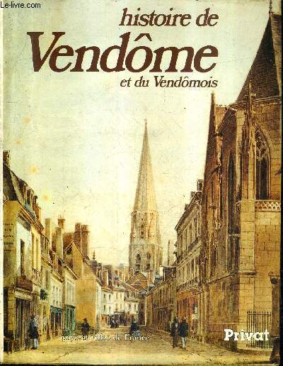 HISTOIRE DE VENDOME ET DU VENDOMOIS / COLLECTION PAYS ET VILLES DE FRANCE.