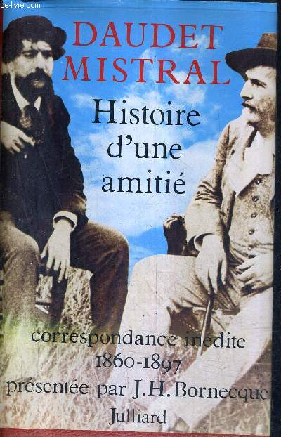 HISTOIRE D'UNE AMITIE - CORRESPONDANCE INEDITE ENTRE ALPHONSE DAUDET ET FREDERIC MISTRAL 1860-1897.